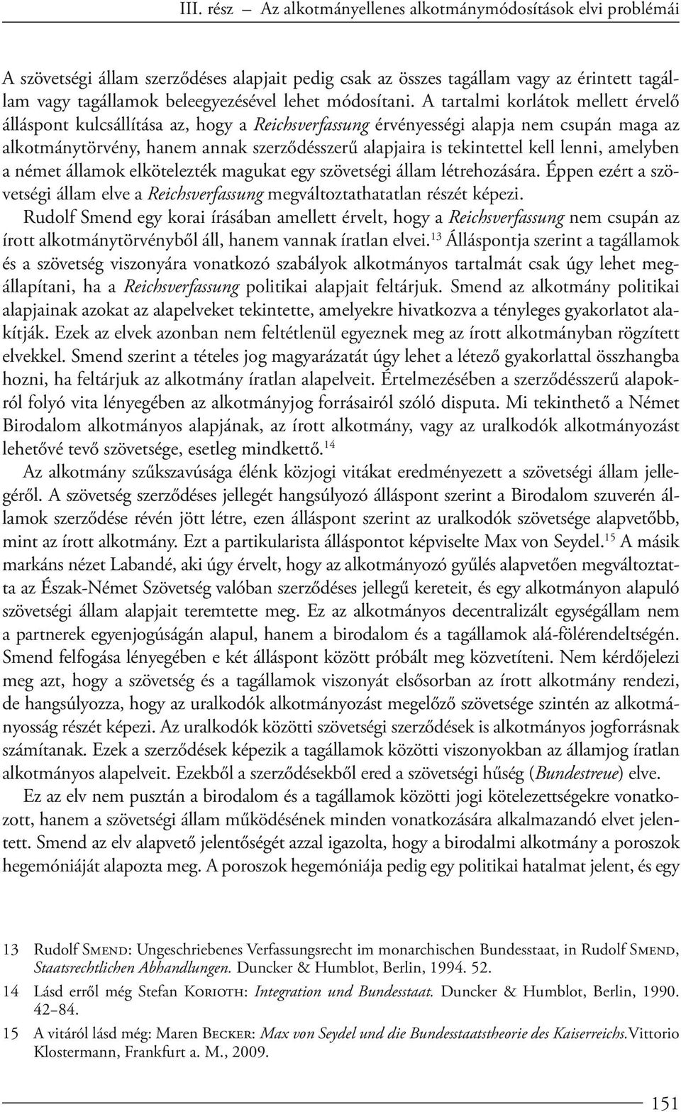 A tartalmi korlátok mellett érvelő álláspont kulcsállítása az, hogy a Reichsverfassung érvényességi alapja nem csupán maga az alkotmánytörvény, hanem annak szerződésszerű alapjaira is tekintettel