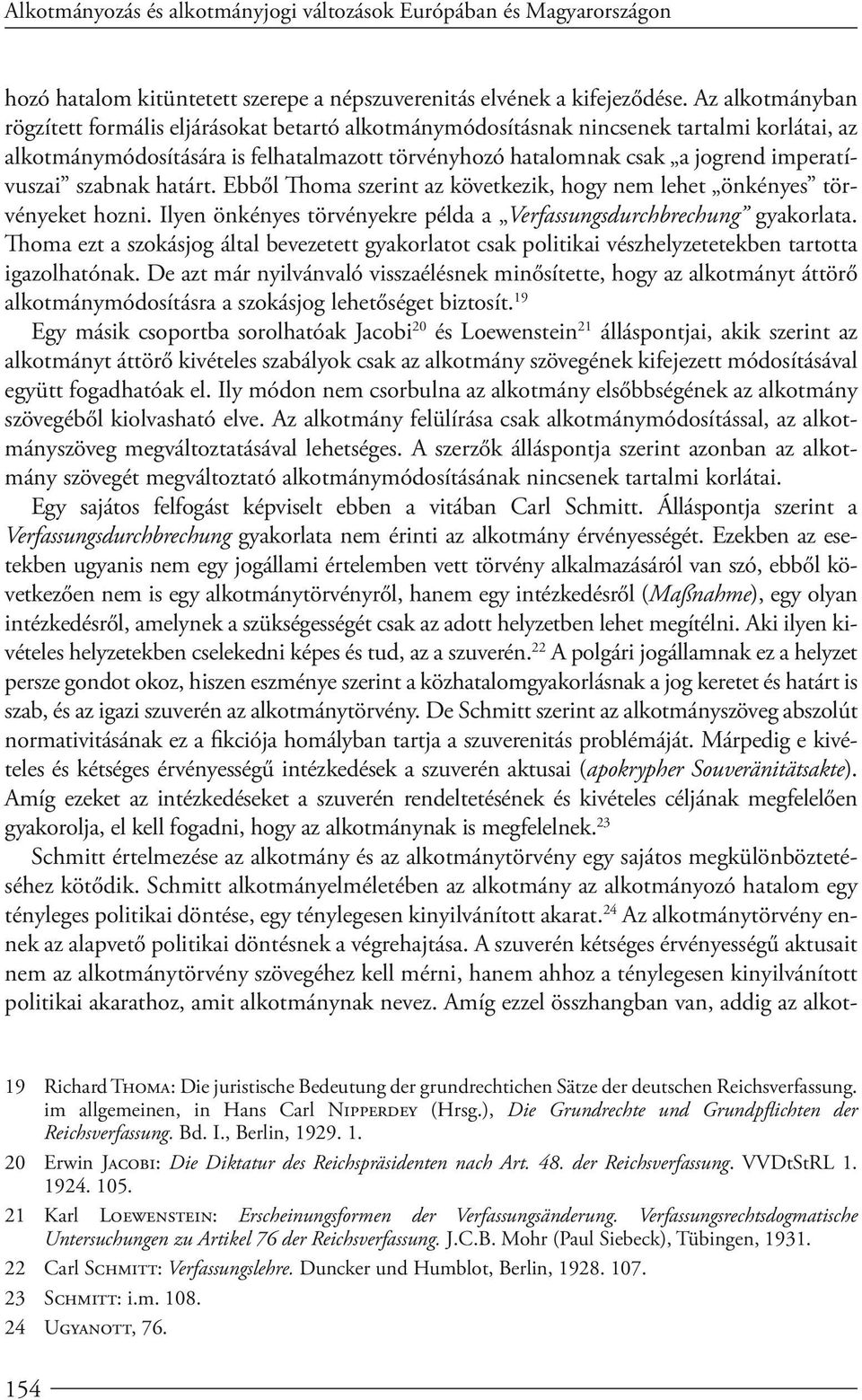 imperatívuszai szabnak határt. Ebből Thoma szerint az következik, hogy nem lehet önkényes törvényeket hozni. Ilyen önkényes törvényekre példa a Verfassungsdurchbrechung gyakorlata.