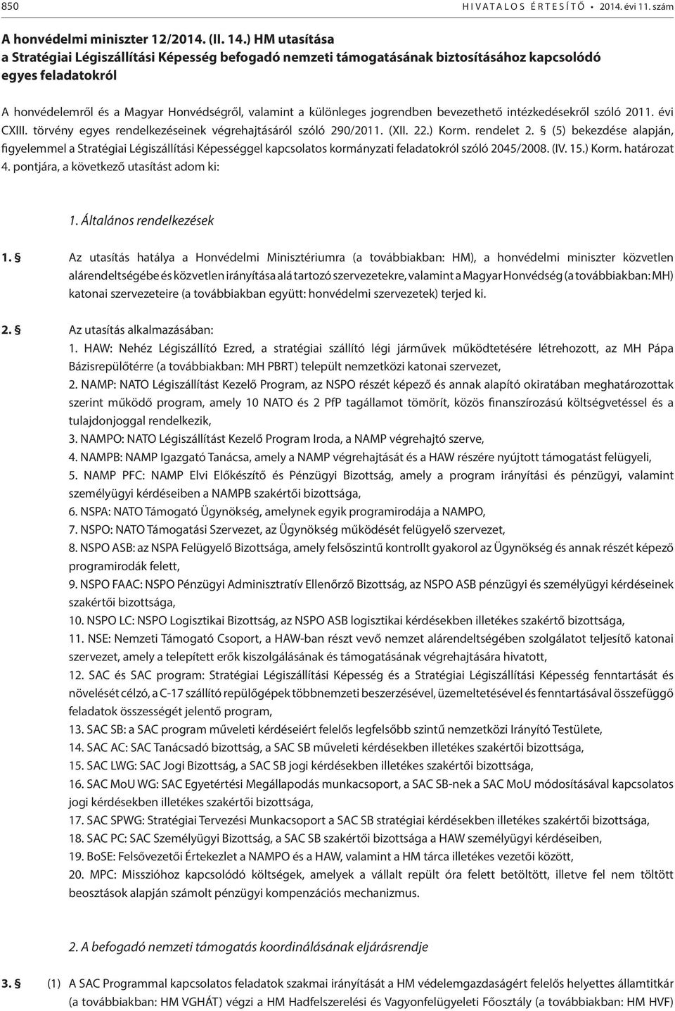 jogrendben bevezethető intézkedésekről szóló 2011. évi CXIII. törvény egyes rendelkezéseinek végrehajtásáról szóló 290/2011. (XII. 22.) Korm. rendelet 2.