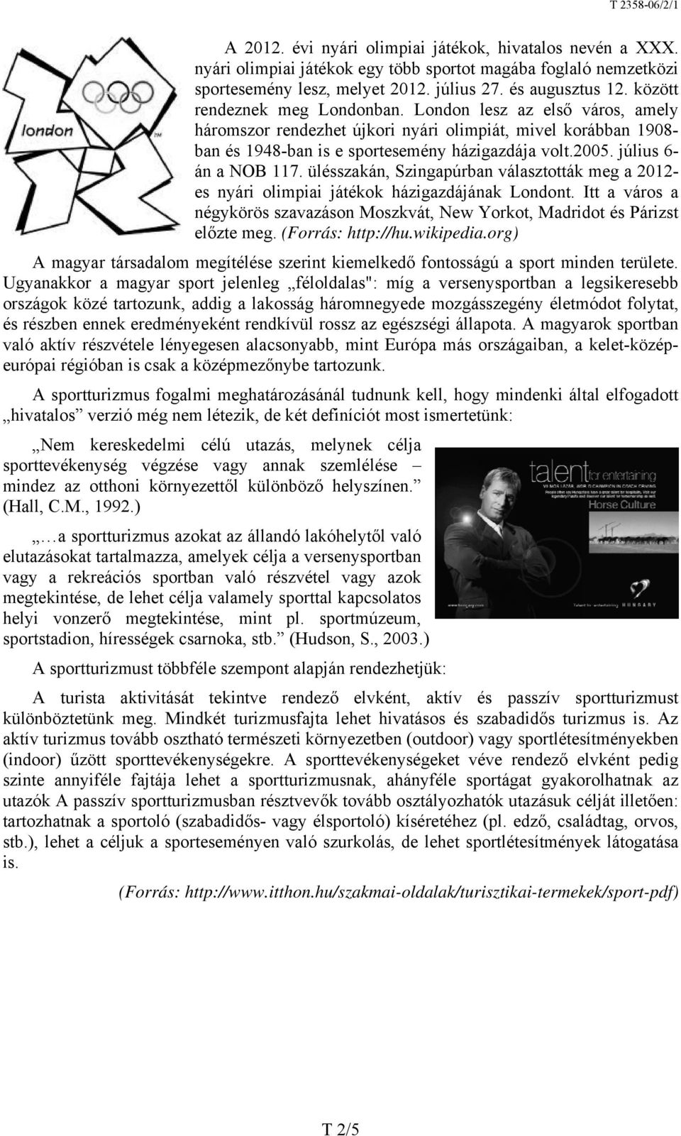 július 6- án a NOB 117. ülésszakán, Szingapúrban választották meg a 2012- es nyári olimpiai játékok házigazdájának Londont.