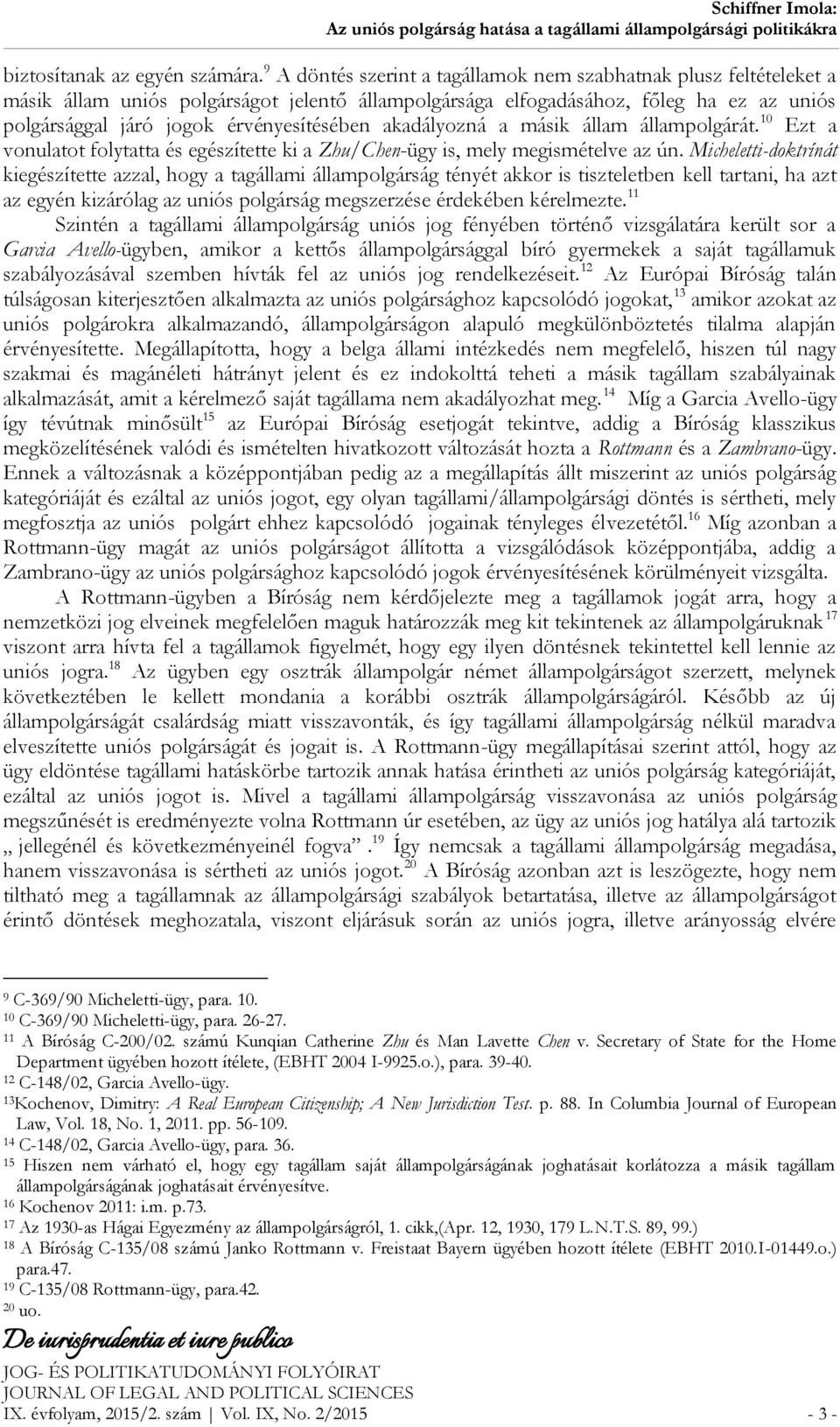 akadályozná a másik állam állampolgárát. 10 Ezt a vonulatot folytatta és egészítette ki a Zhu/Chen-ügy is, mely megismételve az ún.