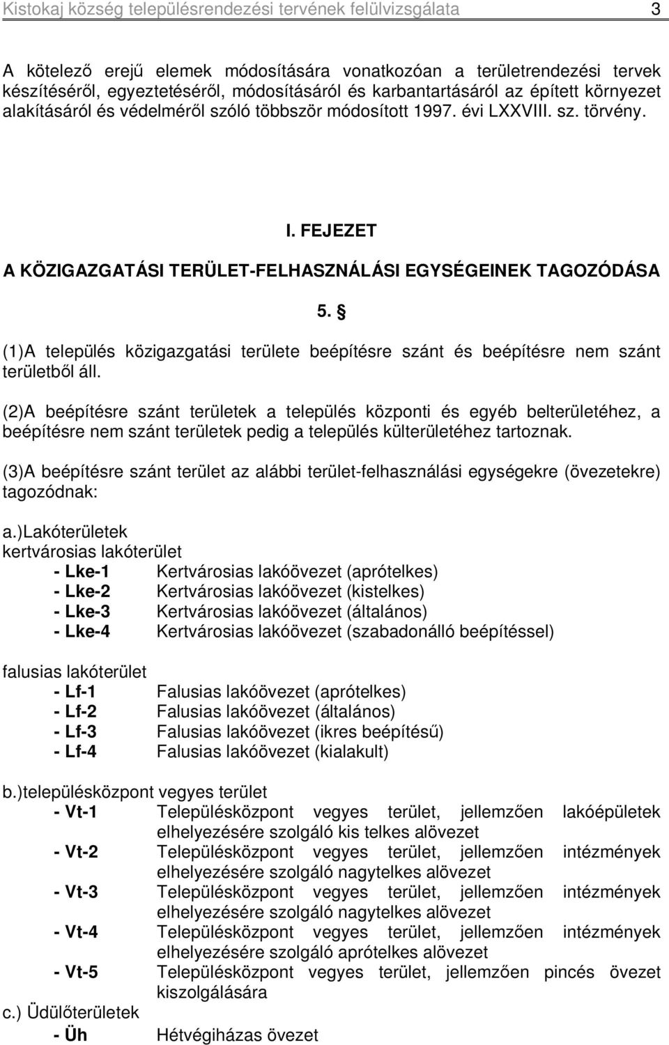 (1)A település közigazgatási területe beépítésre szánt és beépítésre nem szánt területből áll.