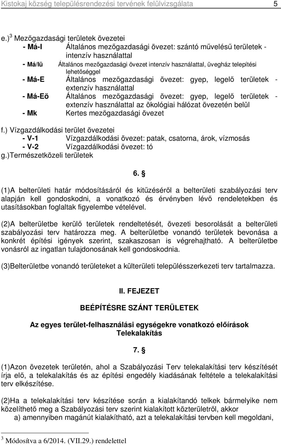 telepítési lehetőséggel - Má-E Általános mezőgazdasági övezet: gyep, legelő területek - etenzív használattal - Má-Eö Általános mezőgazdasági övezet: gyep, legelő területek - etenzív használattal az