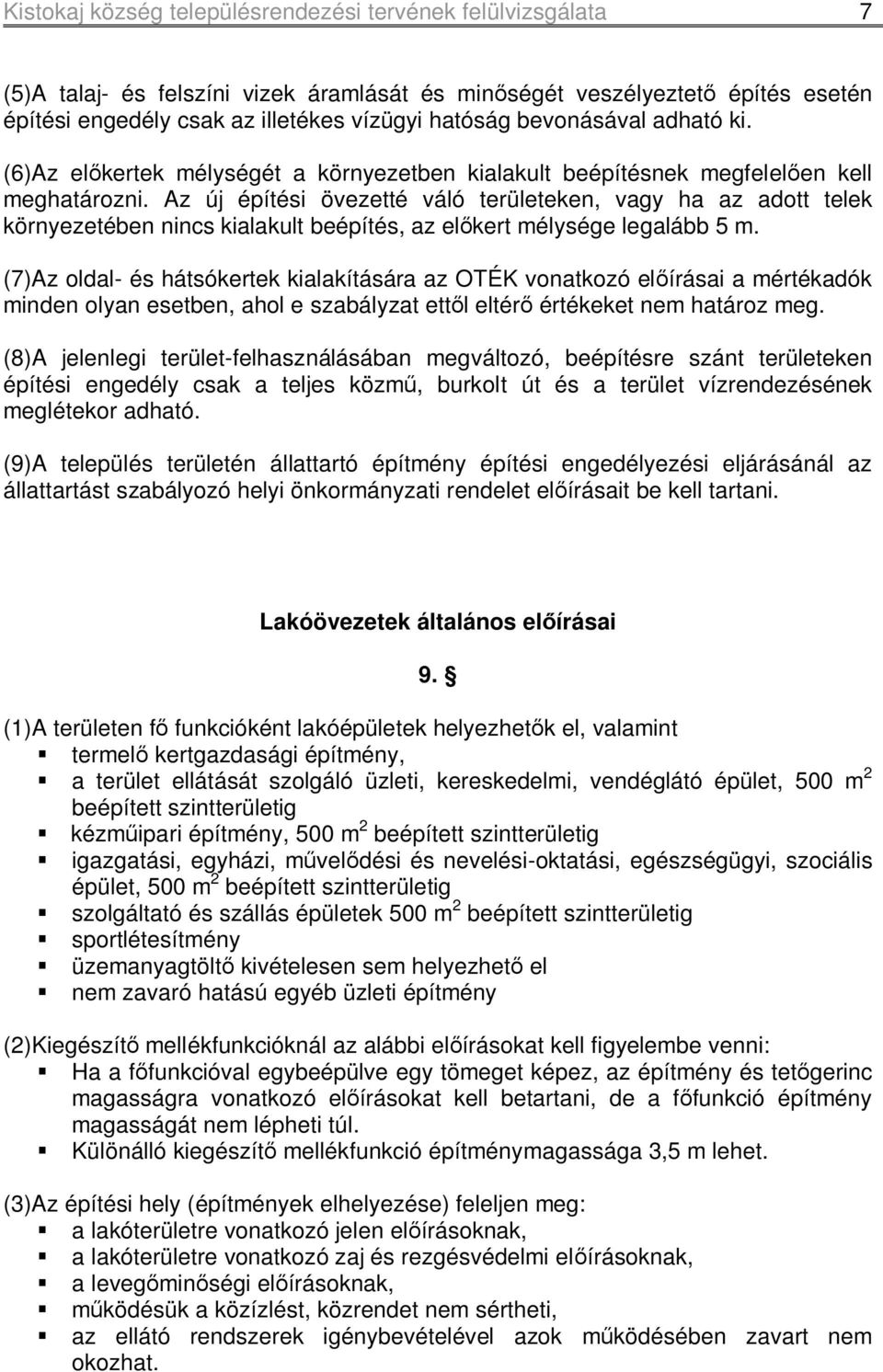 Az új építési övezetté váló területeken, vagy ha az adott telek környezetében nincs kialakult beépítés, az előkert mélysége legalább 5 m.