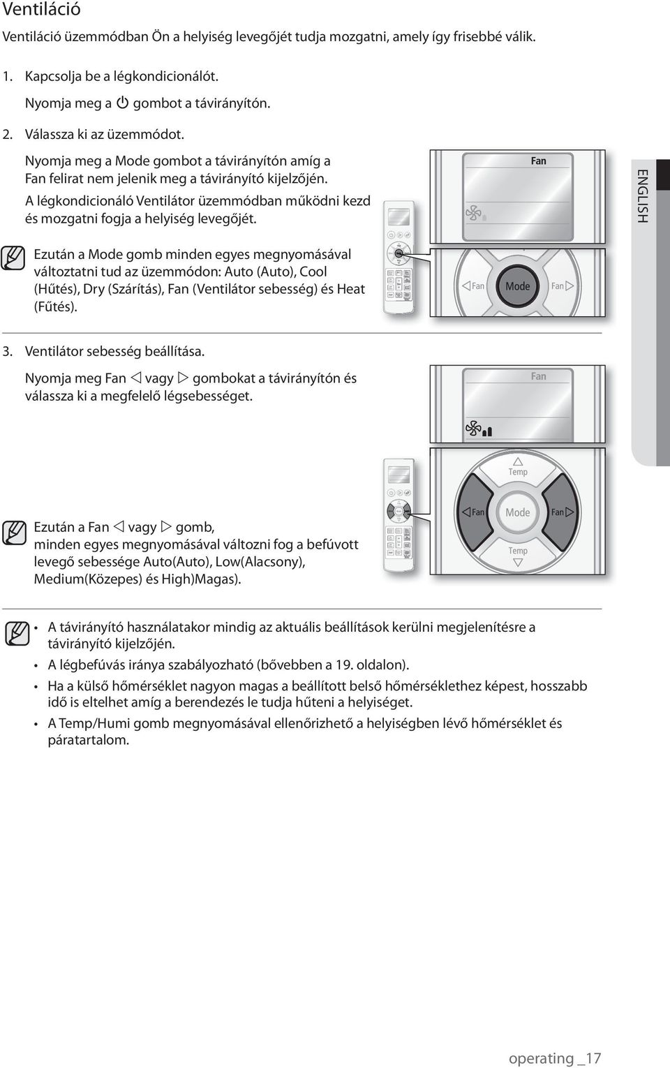 ENGLISH Ezután a Mode gomb minden egyes megnyomásával változtatni tud az üzemmódon: Auto (Auto), Cool (Hűtés), Dry (Szárítás), Fan (Ventilátor sebesség) és Heat (Fűtés). 3.