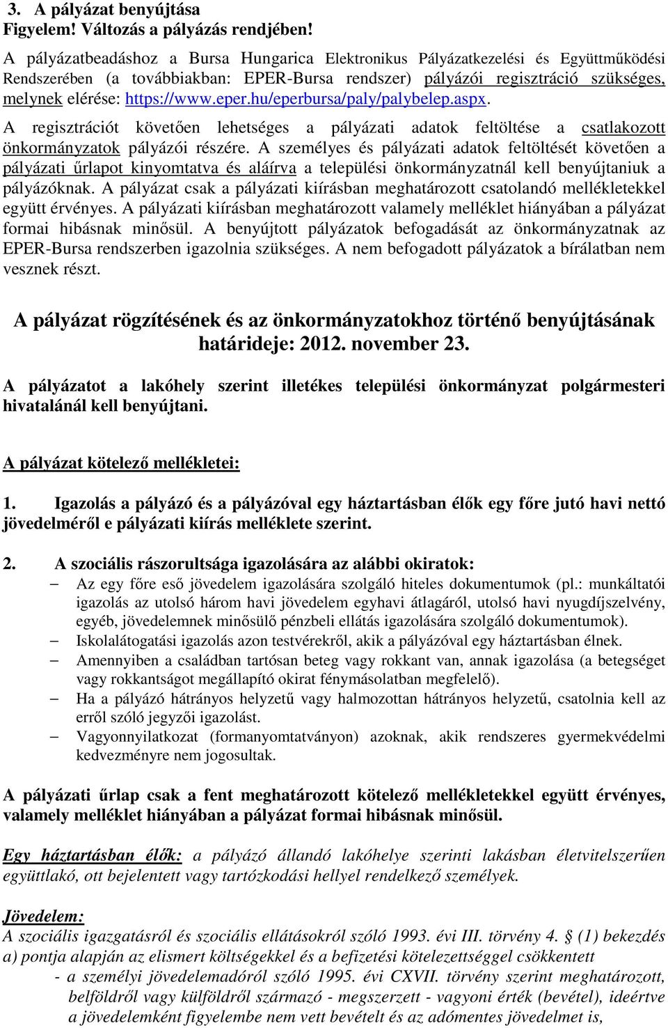 eper.hu/eperbursa/paly/palybelep.aspx. A regisztrációt követıen lehetséges a pályázati adatok feltöltése a csatlakozott önkormányzatok pályázói részére.