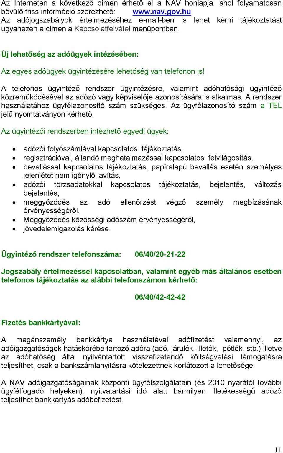 Új lehetőség az adóügyek intézésében: Az egyes adóügyek ügyintézésére lehetőség van telefonon is!