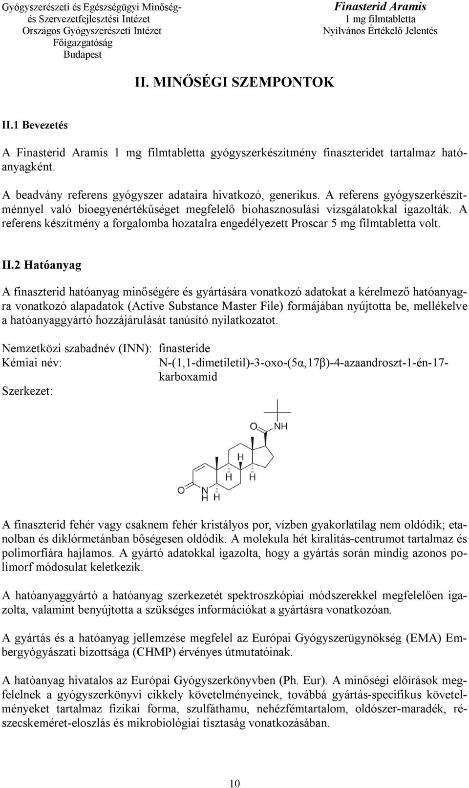 A referens készítmény a forgalomba hozatalra engedélyezett Proscar 5 mg filmtabletta volt. II.