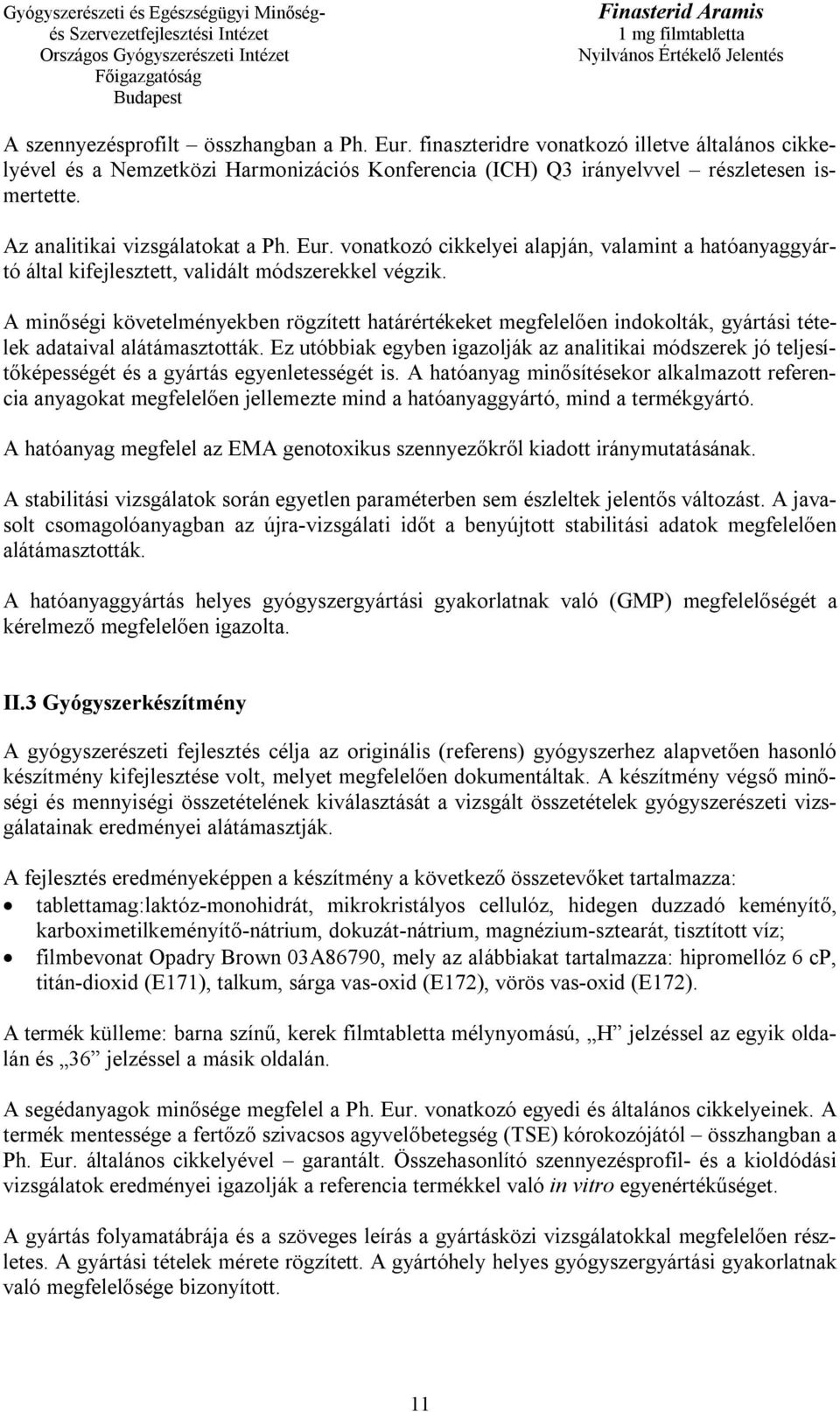 A minőségi követelményekben rögzített határértékeket megfelelően indokolták, gyártási tételek adataival alátámasztották.