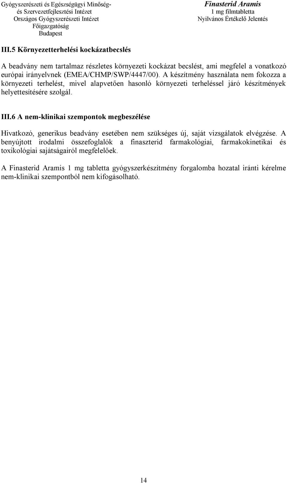 6 A nem-klinikai szempontok megbeszélése Hivatkozó, generikus beadvány esetében nem szükséges új, saját vizsgálatok elvégzése.