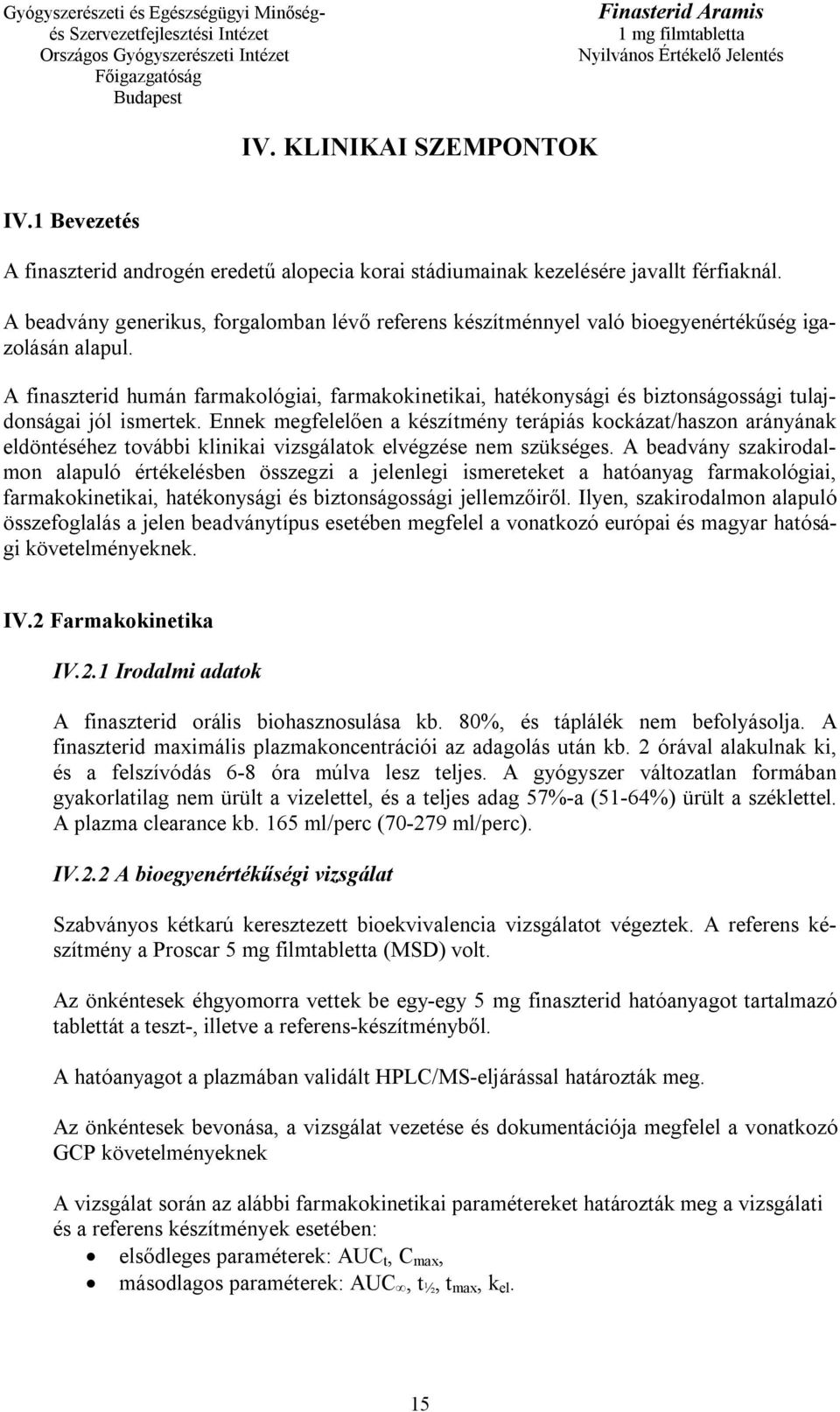 A finaszterid humán farmakológiai, farmakokinetikai, hatékonysági és biztonságossági tulajdonságai jól ismertek.