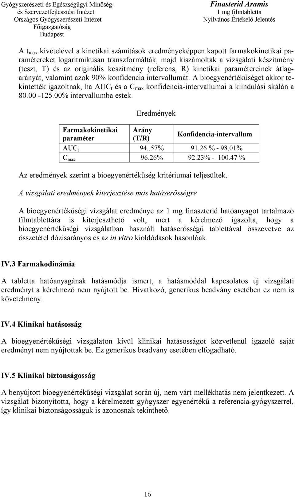 A bioegyenértékűséget akkor tekintették igazoltnak, ha AUC t és a C max konfidencia-intervallumai a kiindulási skálán a 80.00-125.00% intervallumba estek.