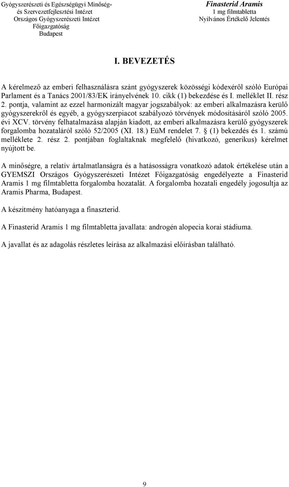 törvény felhatalmazása alapján kiadott, az emberi alkalmazásra kerülő gyógyszerek forgalomba hozataláról szóló 52/2005 (XI. 18.) EüM rendelet 7. (1) bekezdés és 1. számú melléklete 2. rész 2.