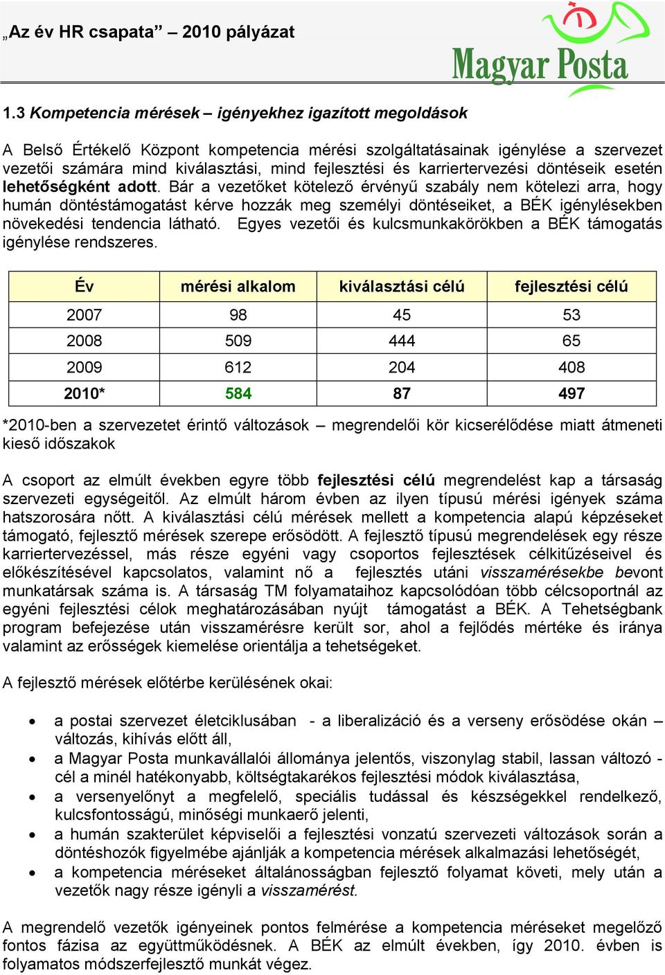 Bár a vezetőket kötelező érvényű szabály nem kötelezi arra, hogy humán döntéstámogatást kérve hozzák meg személyi döntéseiket, a BÉK igénylésekben növekedési tendencia látható.