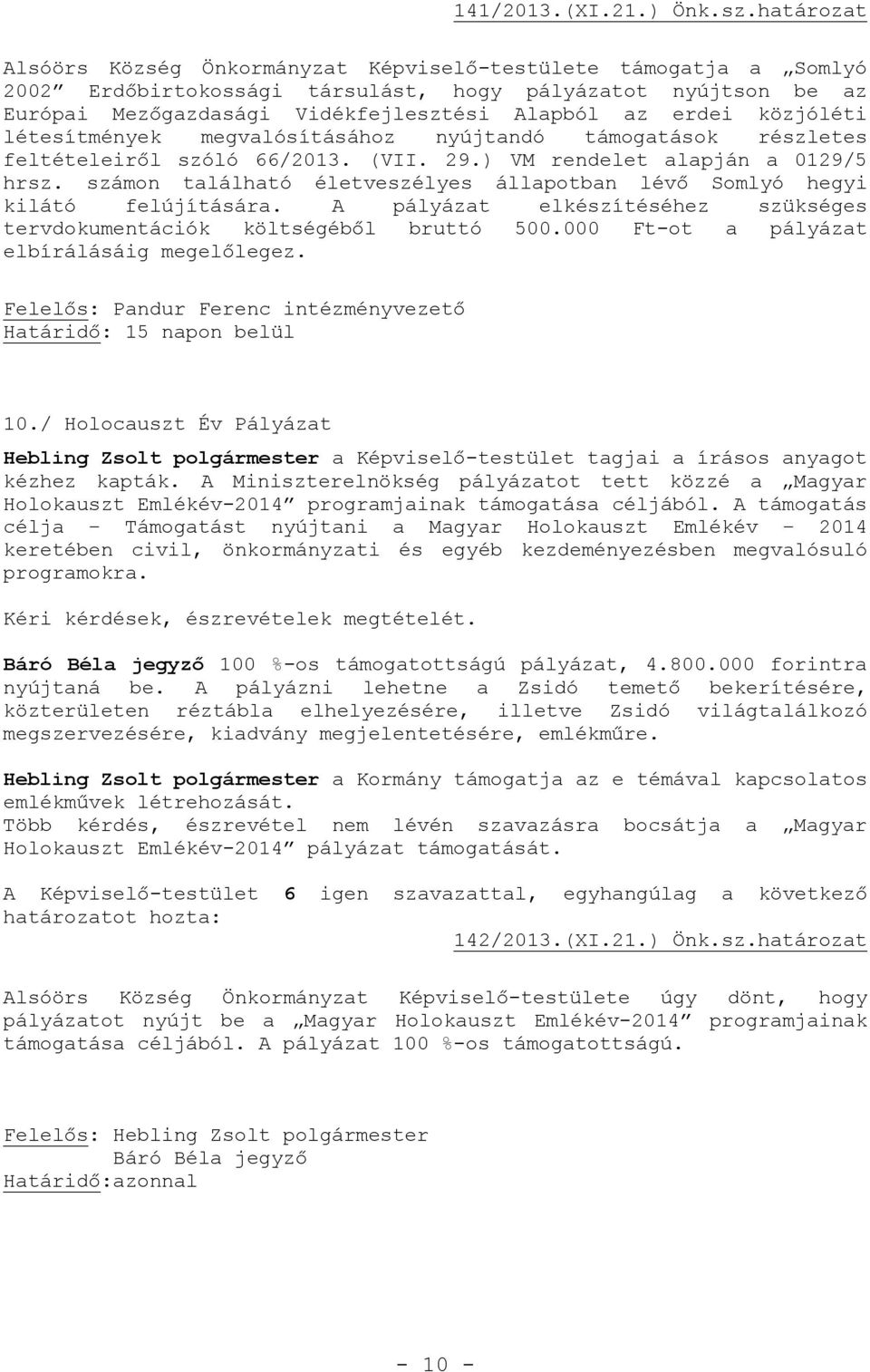 közjóléti létesítmények megvalósításához nyújtandó támogatások részletes feltételeiről szóló 66/2013. (VII. 29.) VM rendelet alapján a 0129/5 hrsz.