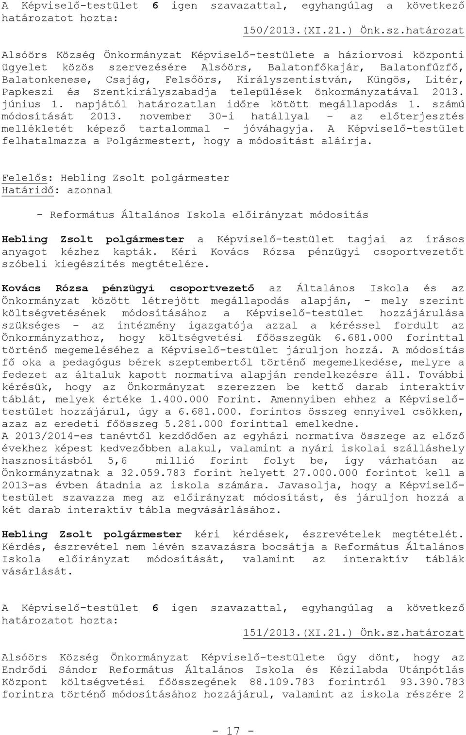 Küngös, Litér, Papkeszi és Szentkirályszabadja települések önkormányzatával 2013. június 1. napjától határozatlan időre kötött megállapodás 1. számú módosítását 2013.