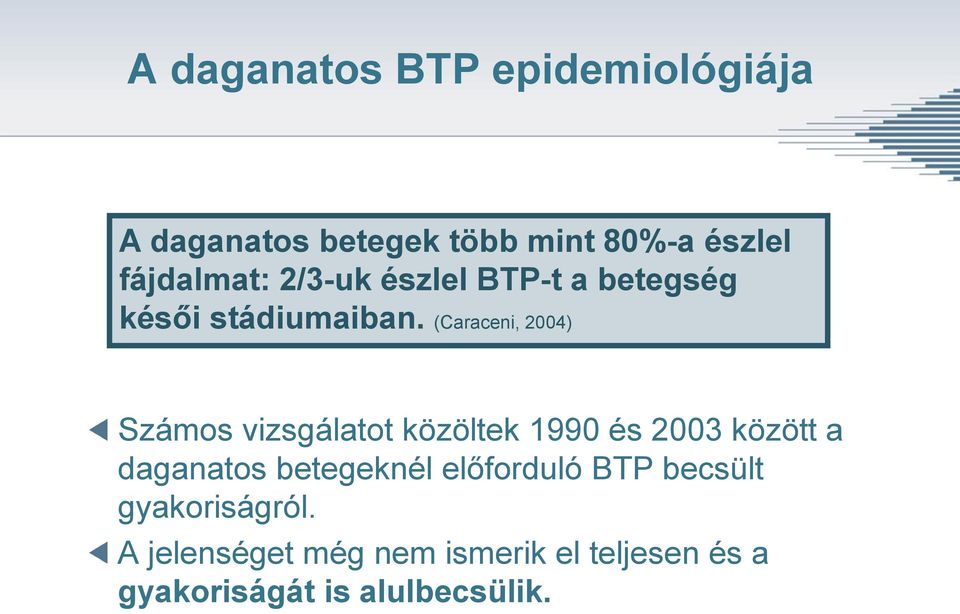 (Caraceni, 2004) Számos vizsgálatot közöltek 1990 és 2003 között a daganatos