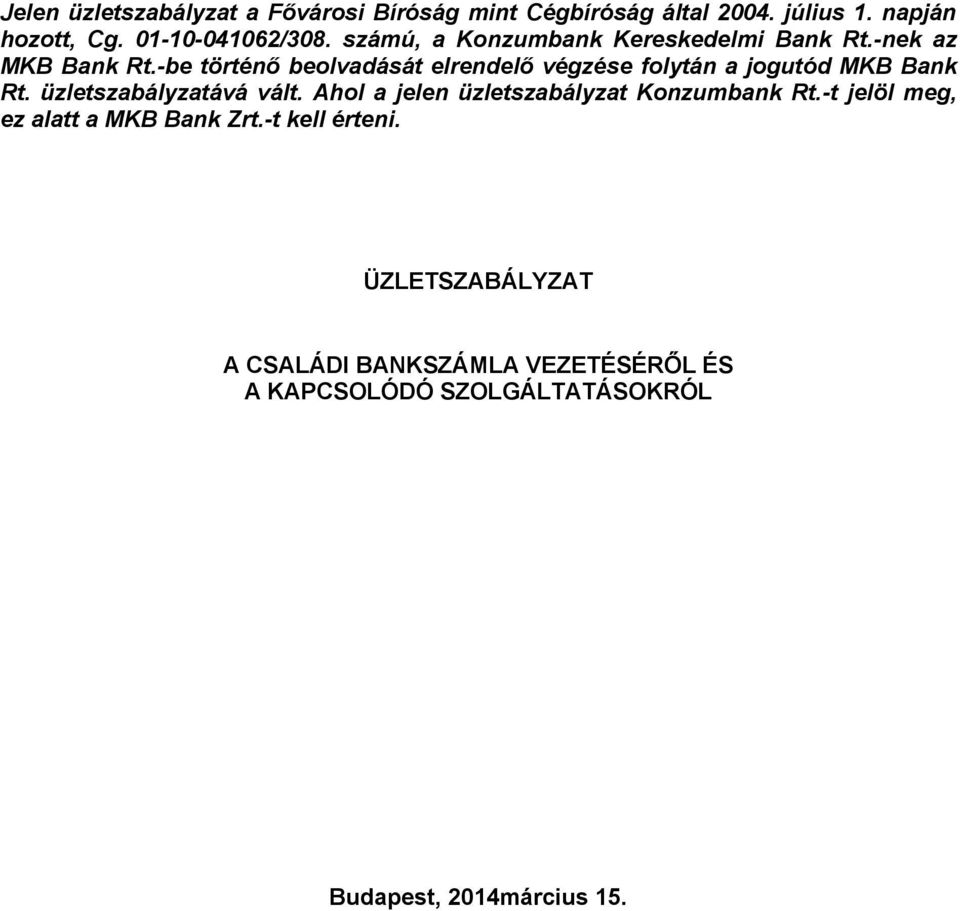 -be történő beolvadását elrendelő végzése folytán a jogutód MKB Bank Rt. üzletszabályzatává vált.