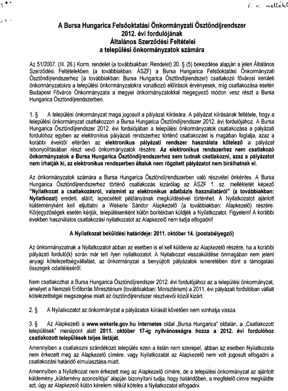 (5) bekezdése alapján a jelen Általános Szerződési Feltételekben (a továbbiakban: ÁSZF) a Bursa Hungarica Felsőoktatási Önkormányzati Ösztöndíjrendszerhez (a továbbiakban: Bursa Hungarica