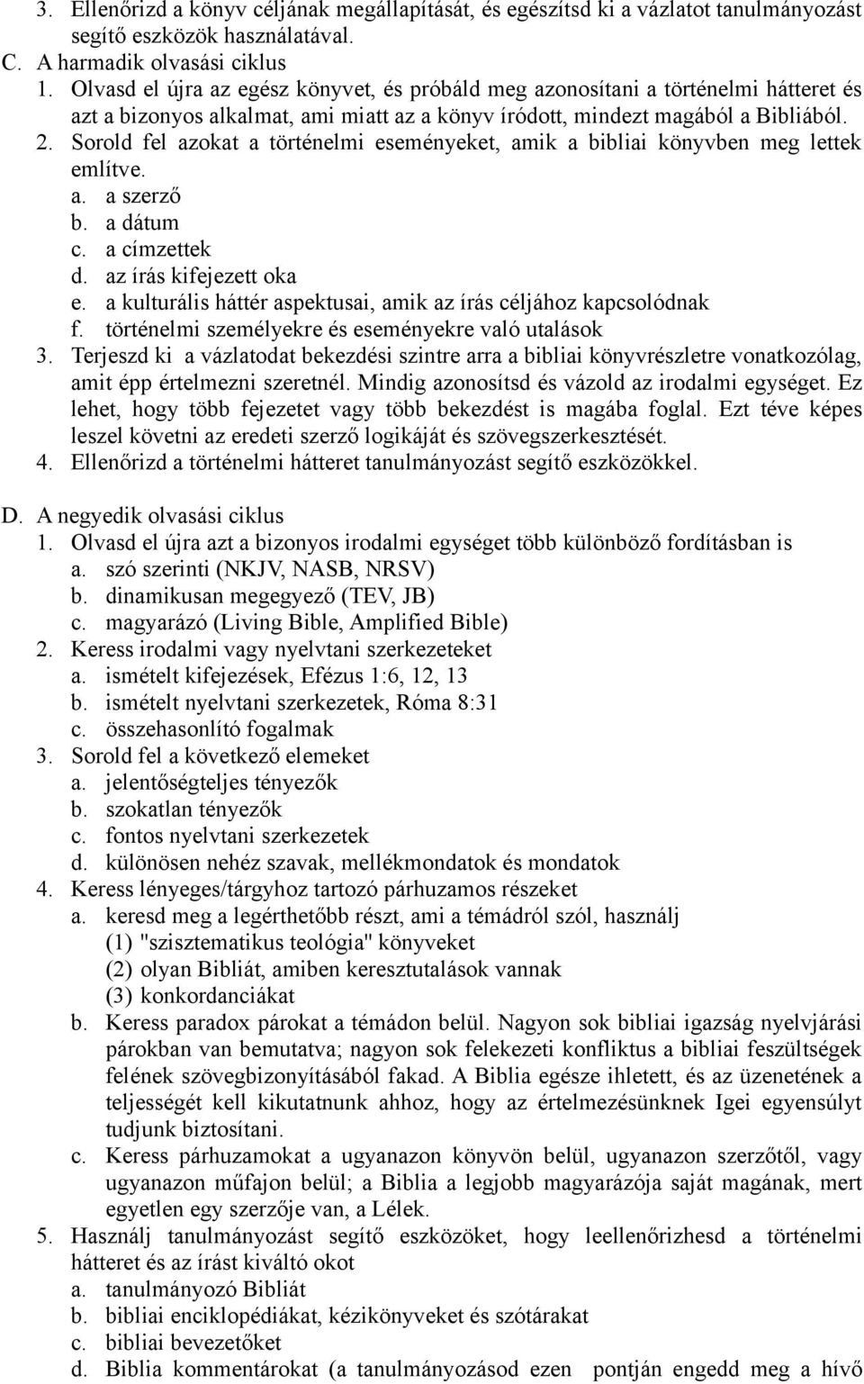 Sorold fel azokat a történelmi eseményeket, amik a bibliai könyvben meg lettek említve. a. a szerző b. a dátum c. a címzettek d. az írás kifejezett oka e.