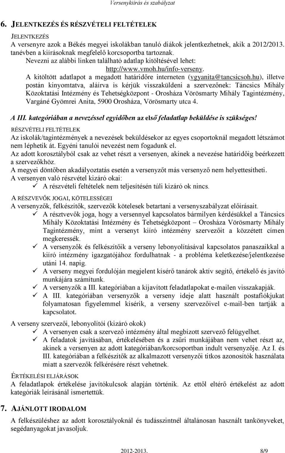 hu), illetve postán kinyomtatva, aláírva is kérjük visszaküldeni a szervezőnek: Táncsics Mihály Közoktatási Intézmény és Tehetségközpont - Orosháza Vörösmarty Mihály Tagintézmény, Vargáné Gyömrei