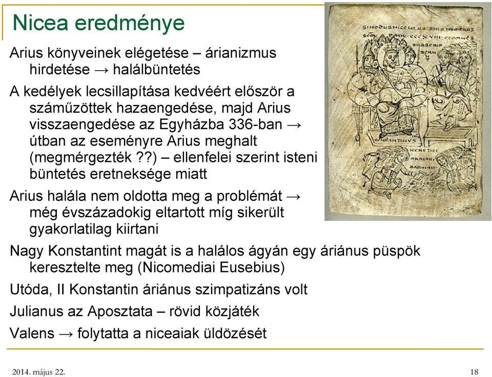 ?) ellenfelei szerint isteni büntetés eretneksége miatt Arius halála nem oldotta meg a problémát még évszázadokig eltartott míg sikerült gyakorlatilag