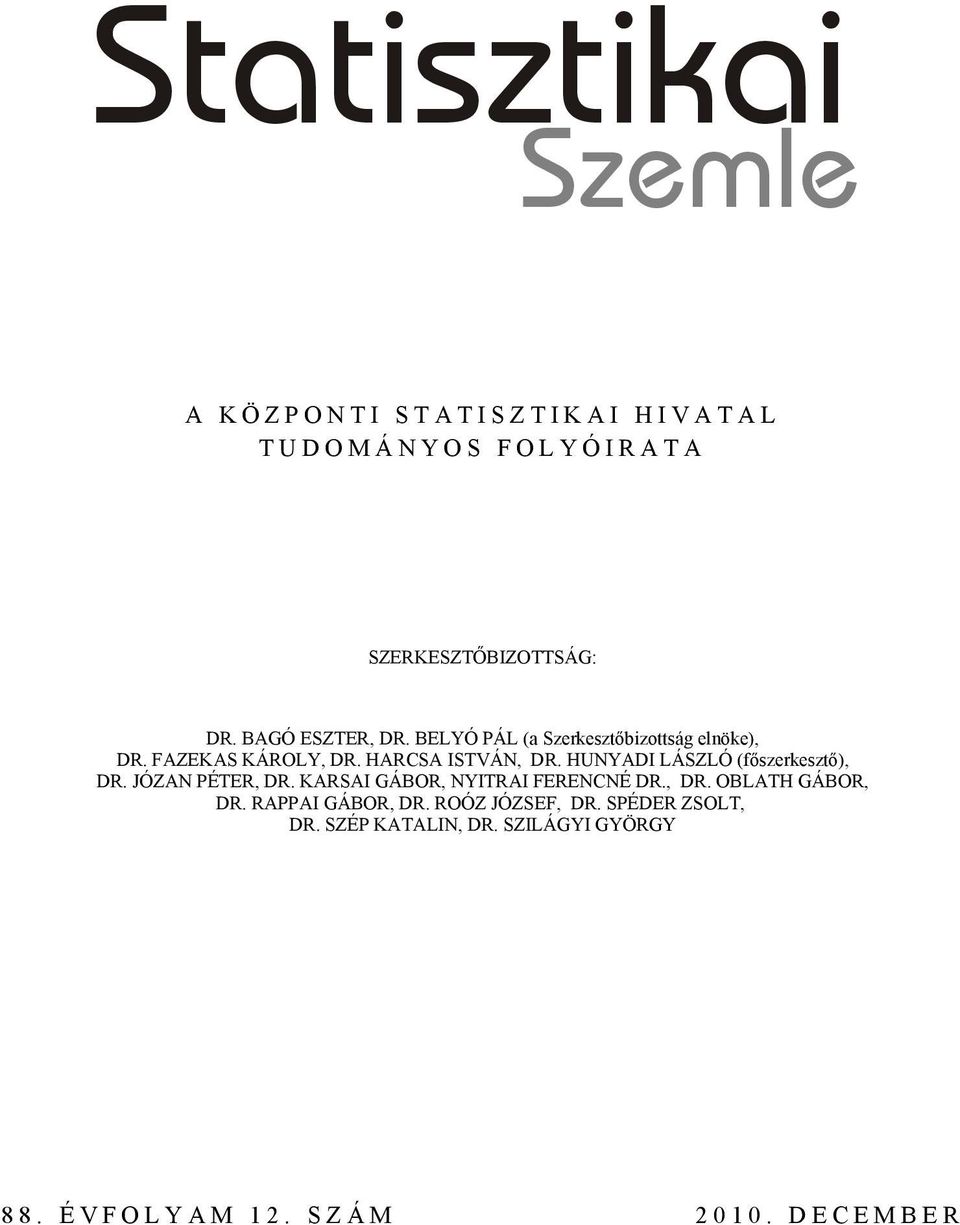 HUNYADI LÁSZLÓ (főszerkesztő), DR. JÓZAN PÉTER, DR. KARSAI GÁBOR, NYITRAI FERENCNÉ DR., DR. OBLATH GÁBOR, DR.