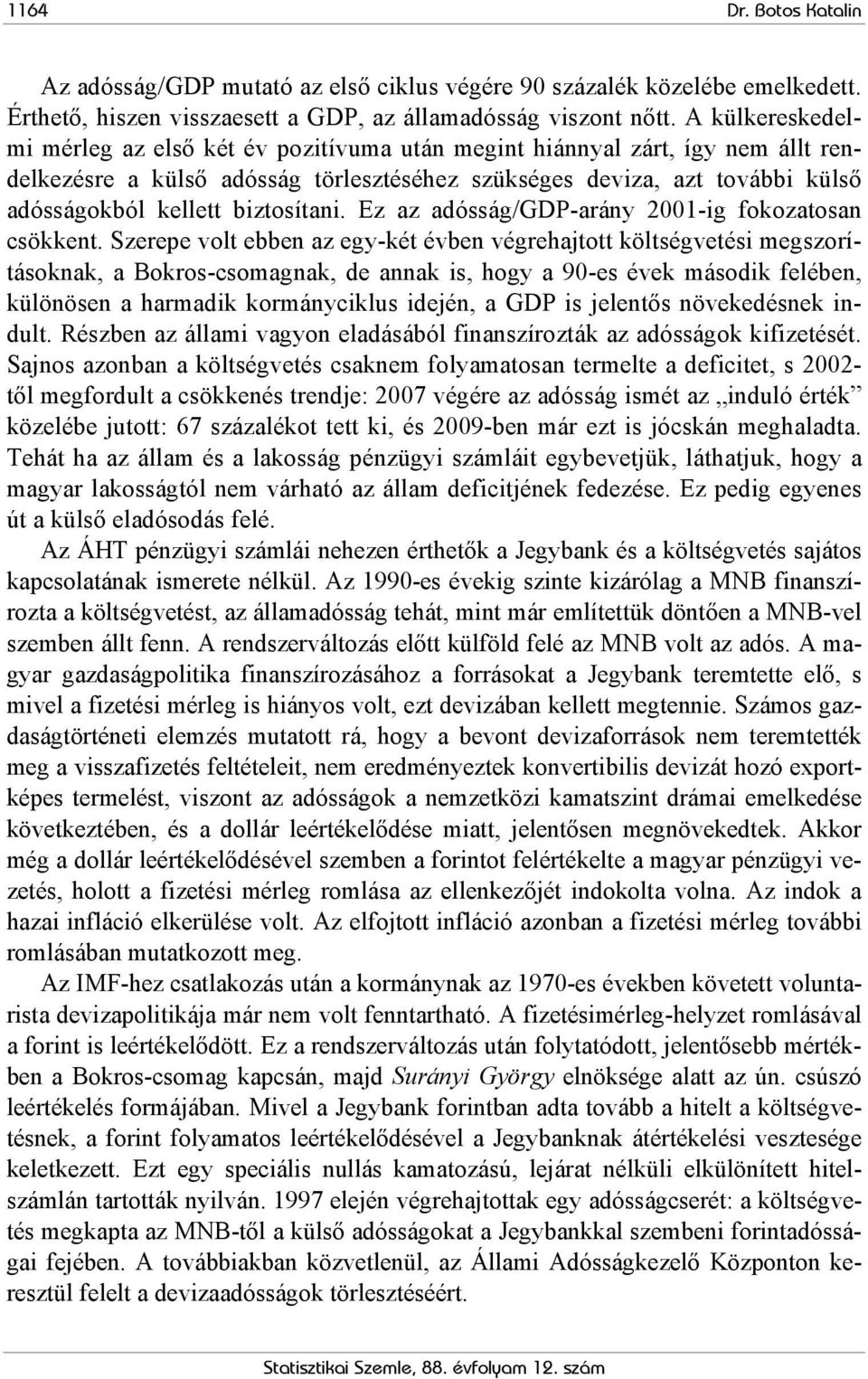 biztosítani. Ez az adósság/gdp-arány 2001-ig fokozatosan csökkent.