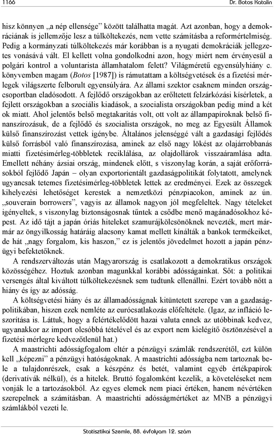 El kellett volna gondolkodni azon, hogy miért nem érvényesül a polgári kontrol a voluntarista államhatalom felett? Világméretű egyensúlyhiány c.