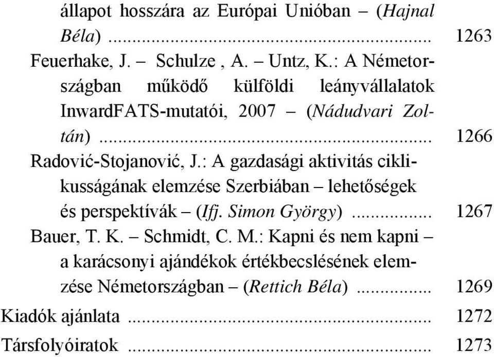 : A gazdasági aktivitás ciklikusságának elemzése Szerbiában lehetőségek és perspektívák (Ifj. Simon György)... 1267 Bauer, T. K.