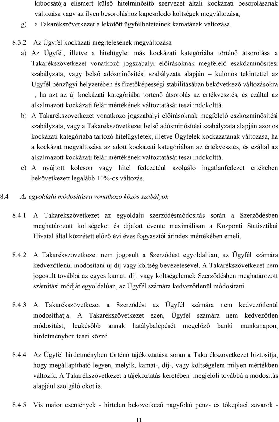 2 Az Ügyfél kockázati megítélésének megváltozása a) Az Ügyfél, illetve a hitelügylet más kockázati kategóriába történő átsorolása a Takarékszövetkezet vonatkozó jogszabályi előírásoknak megfelelő