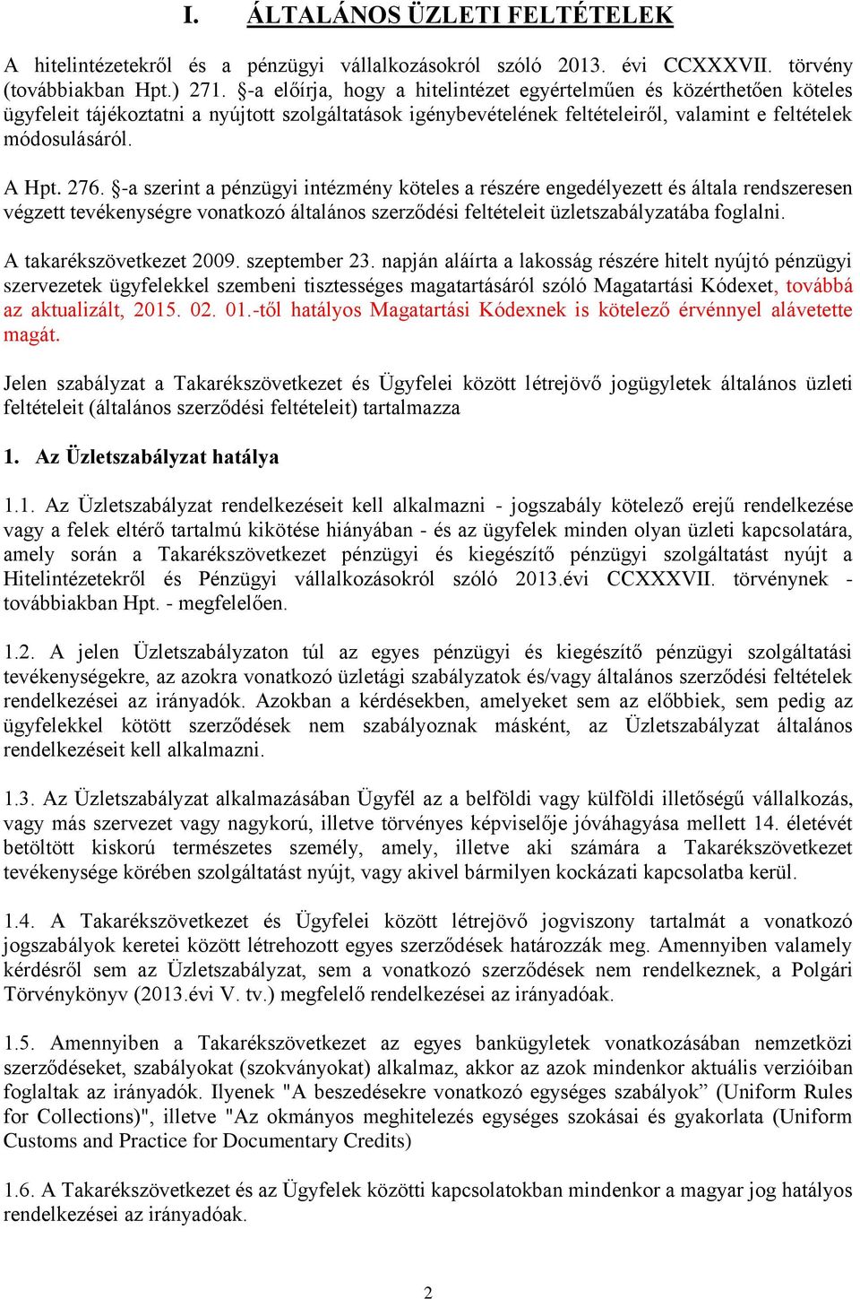 -a szerint a pénzügyi intézmény köteles a részére engedélyezett és általa rendszeresen végzett tevékenységre vonatkozó általános szerződési feltételeit üzletszabályzatába foglalni.