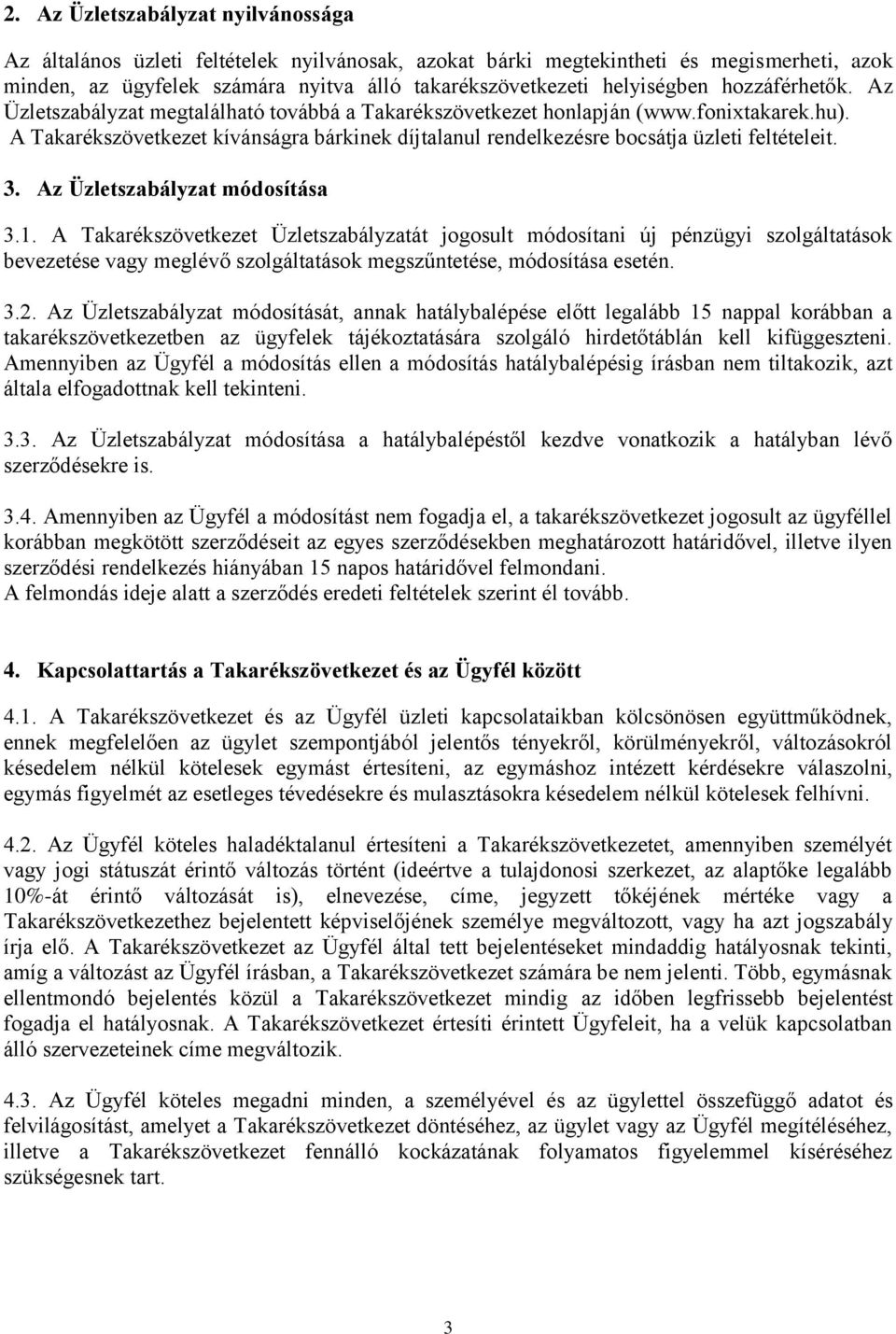 A Takarékszövetkezet kívánságra bárkinek díjtalanul rendelkezésre bocsátja üzleti feltételeit. 3. Az Üzletszabályzat módosítása 3.1.