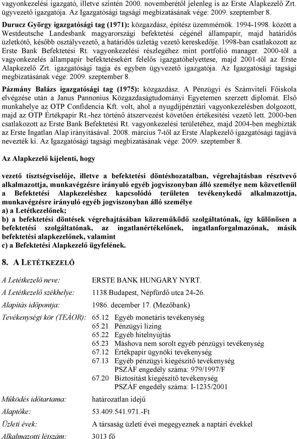 között a Westdeutsche Landesbank magyarországi befektetési cégénél állampapír, majd határidős üzletkötő, később osztályvezető, a határidős üzletág vezető kereskedője.