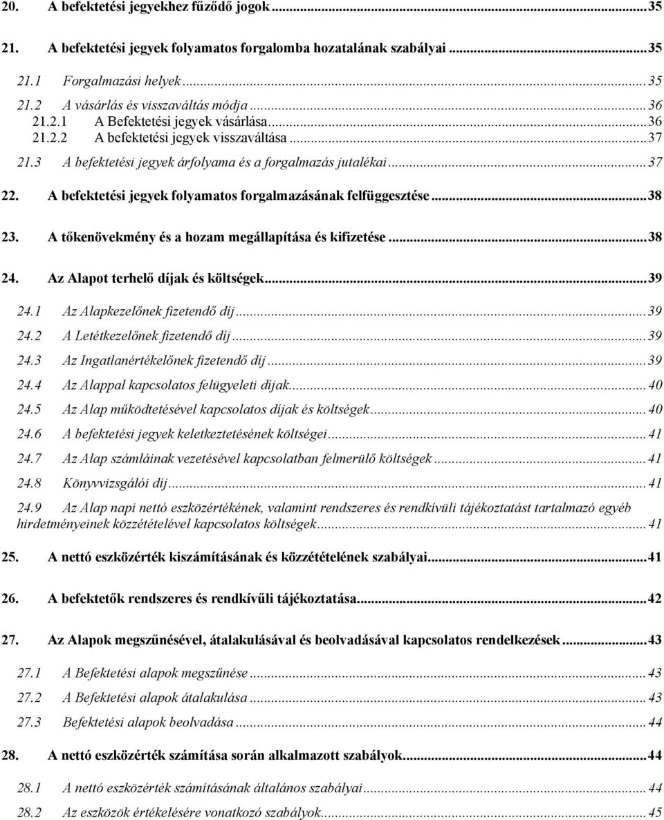 A tőkenövekmény és a hozam megállapítása és kifizetése...38 24. Az Alapot terhelő díjak és költségek...39 24.1 Az Alapkezelőnek fizetendő díj...39 24.2 A Letétkezelőnek fizetendő díj...39 24.3 Az Ingatlanértékelőnek fizetendő díj.