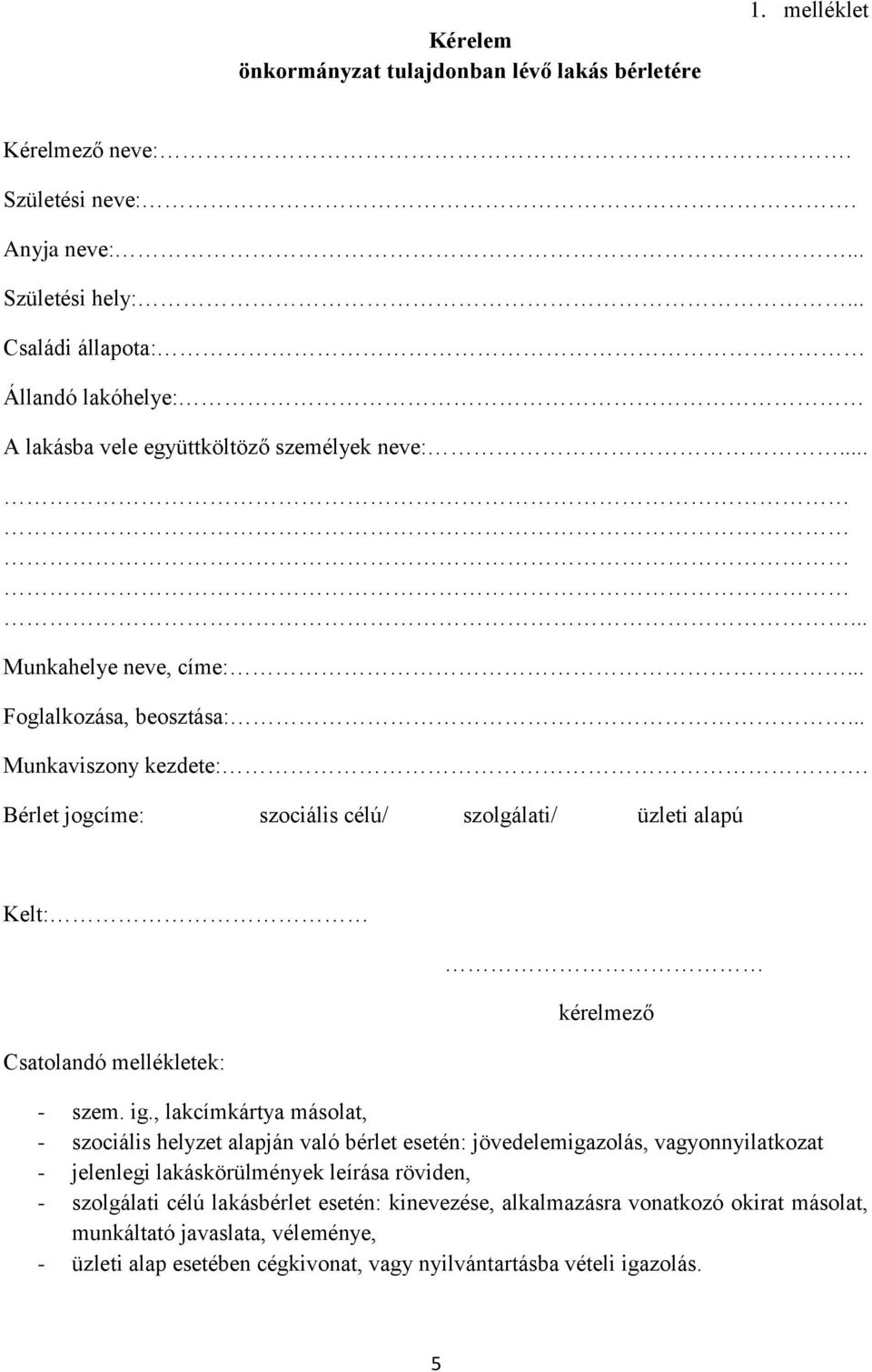 Bérlet jogcíme: szociális célú/ szolgálati/ üzleti alapú Kelt: Csatolandó mellékletek: kérelmező - szem. ig.