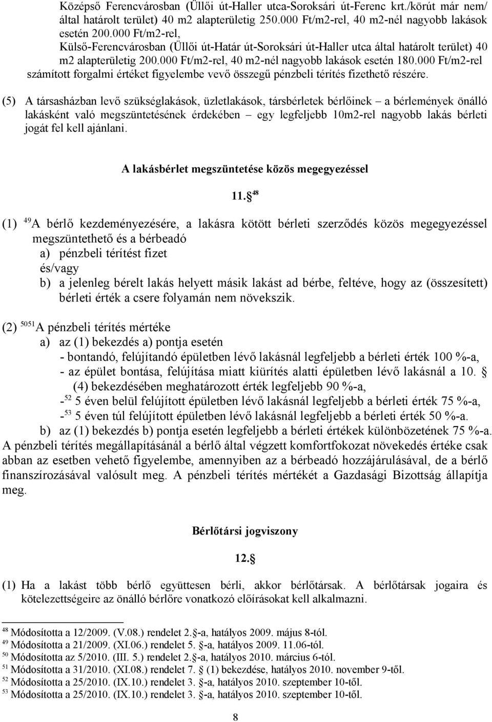 000 Ft/m2-rel számított forgalmi értéket figyelembe vevő összegű pénzbeli térítés fizethető részére.