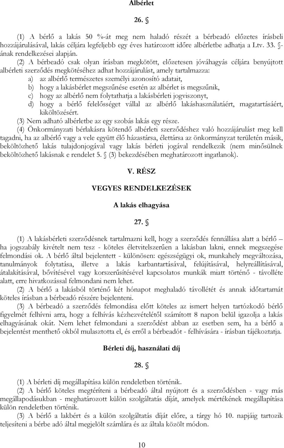 (2) A bérbeadó csak olyan írásban megkötött, előzetesen jóváhagyás céljára benyújtott albérleti szerződés megkötéséhez adhat hozzájárulást, amely tartalmazza: a) az albérlő természetes személyi