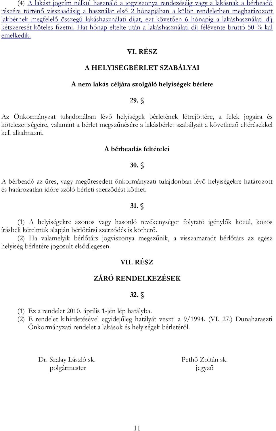 RÉSZ A HELYISÉGBÉRLET SZABÁLYAI A nem lakás céljára szolgáló helyiségek bérlete 29.