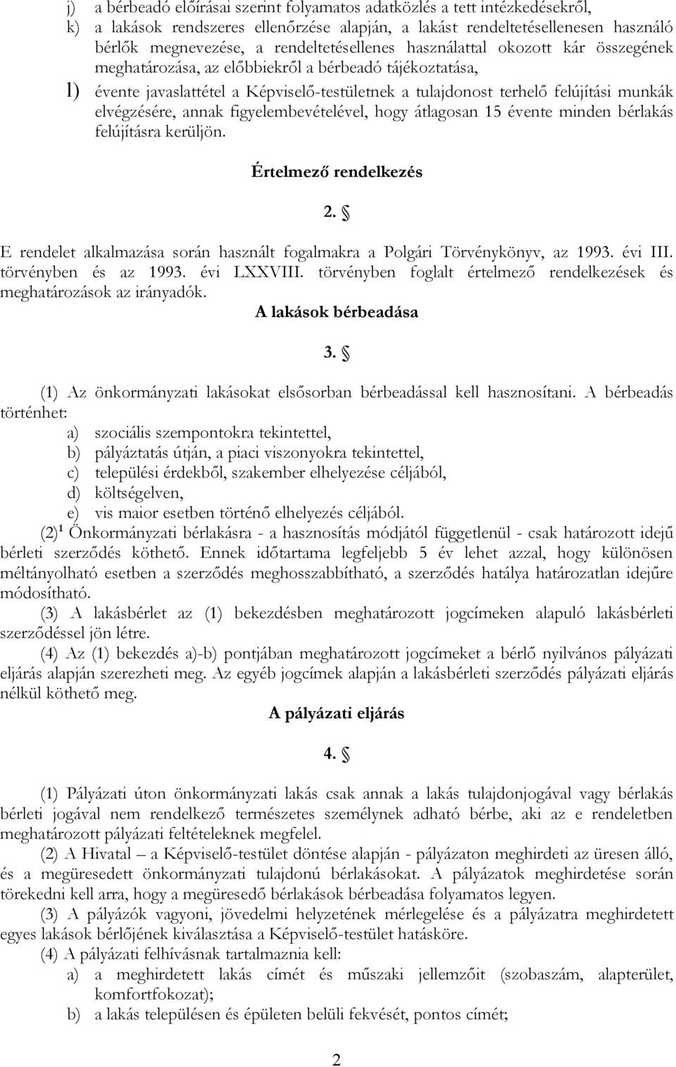 elvégzésére, annak figyelembevételével, hogy átlagosan 15 évente minden bérlakás felújításra kerüljön. Értelmező rendelkezés 2.