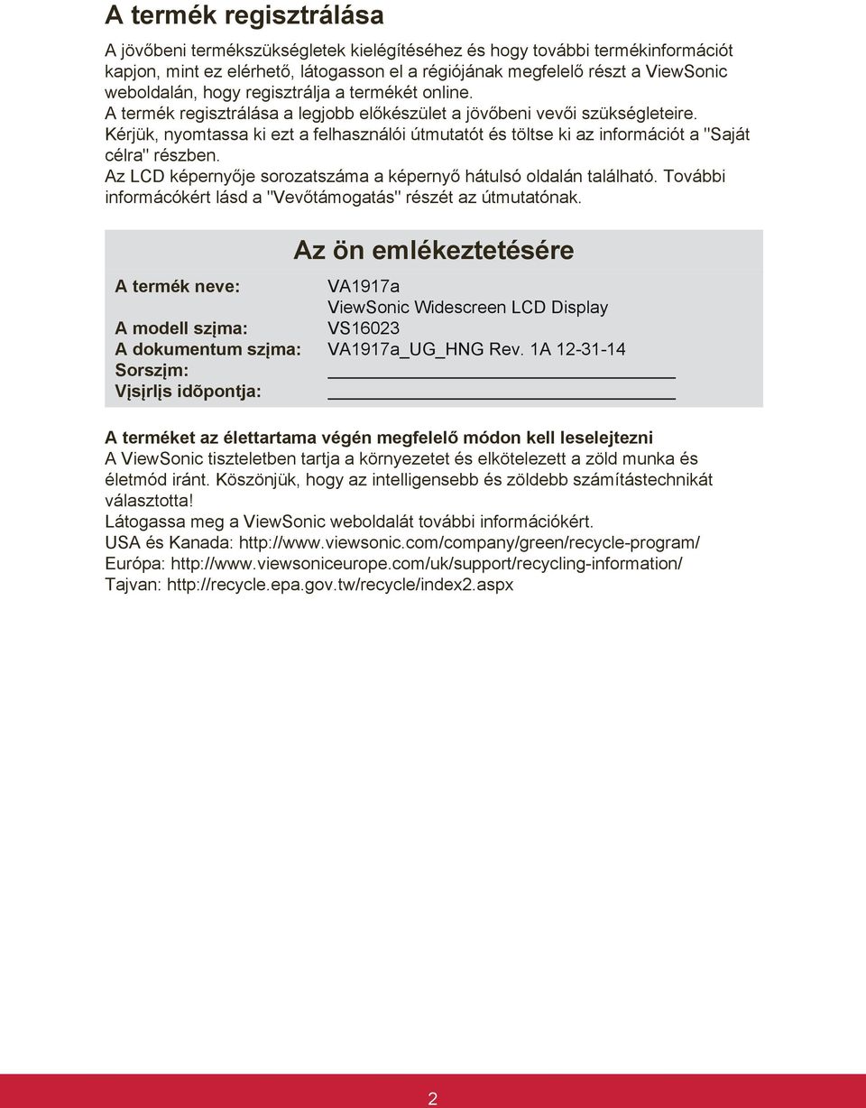 Kérjük, nyomtassa ki ezt a felhasználói útmutatót és töltse ki az információt a "Saját célra" részben. Az LCD képernyője sorozatszáma a képernyő hátulsó oldalán található.