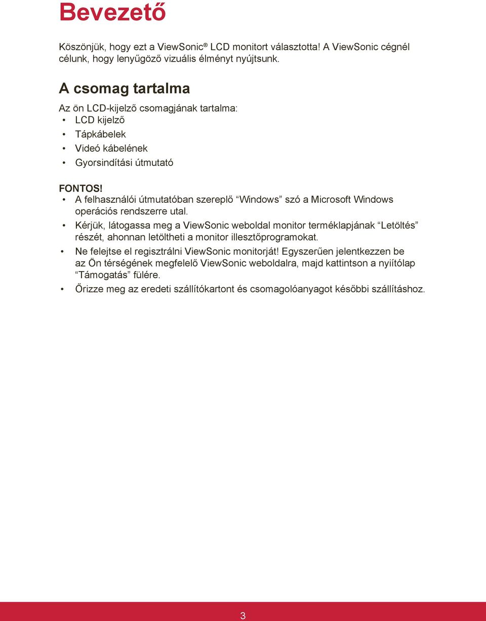 A felhasználói útmutatóban szereplő Windows szó a Microsoft Windows operációs rendszerre utal.