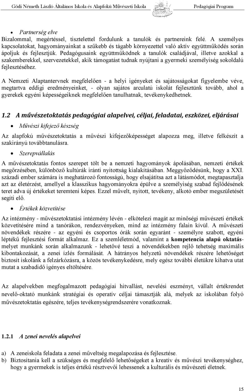 Pedagógusaink együttműködnek a tanulók családjával, illetve azokkal a szakemberekkel, szervezetekkel, akik támogatást tudnak nyújtani a gyermeki személyiség sokoldalú fejlesztéséhez.