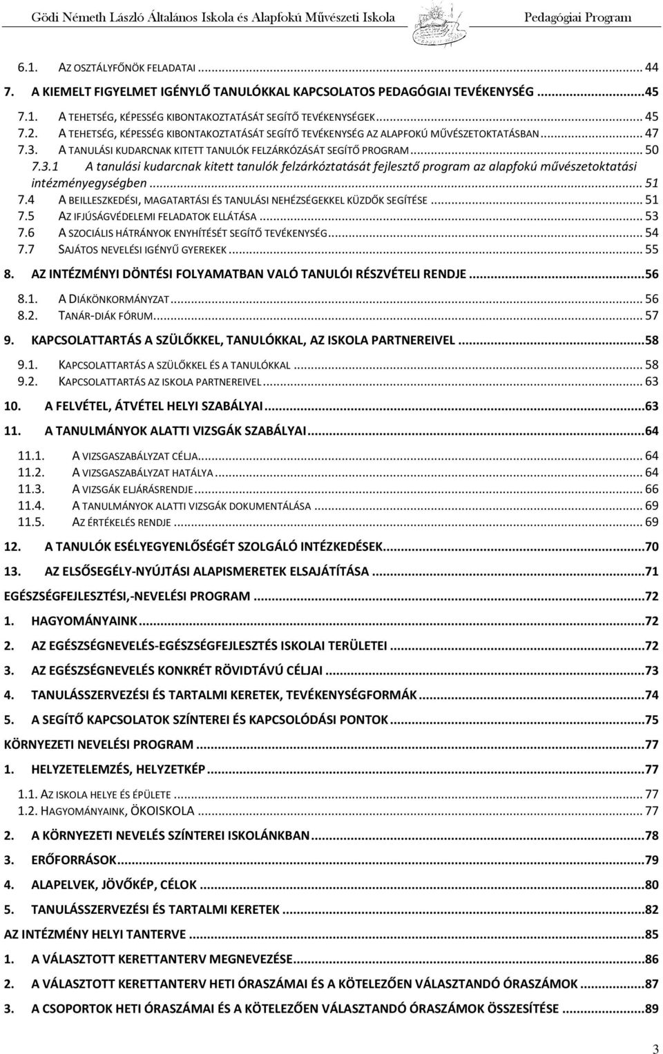 A TANULÁSI KUDARCNAK KITETT TANULÓK FELZÁRKÓZÁSÁT SEGÍTŐ PROGRAM... 50 7.3.1 A tanulási kudarcnak kitett tanulók felzárkóztatását fejlesztő program az alapfokú művészetoktatási intézményegységben.