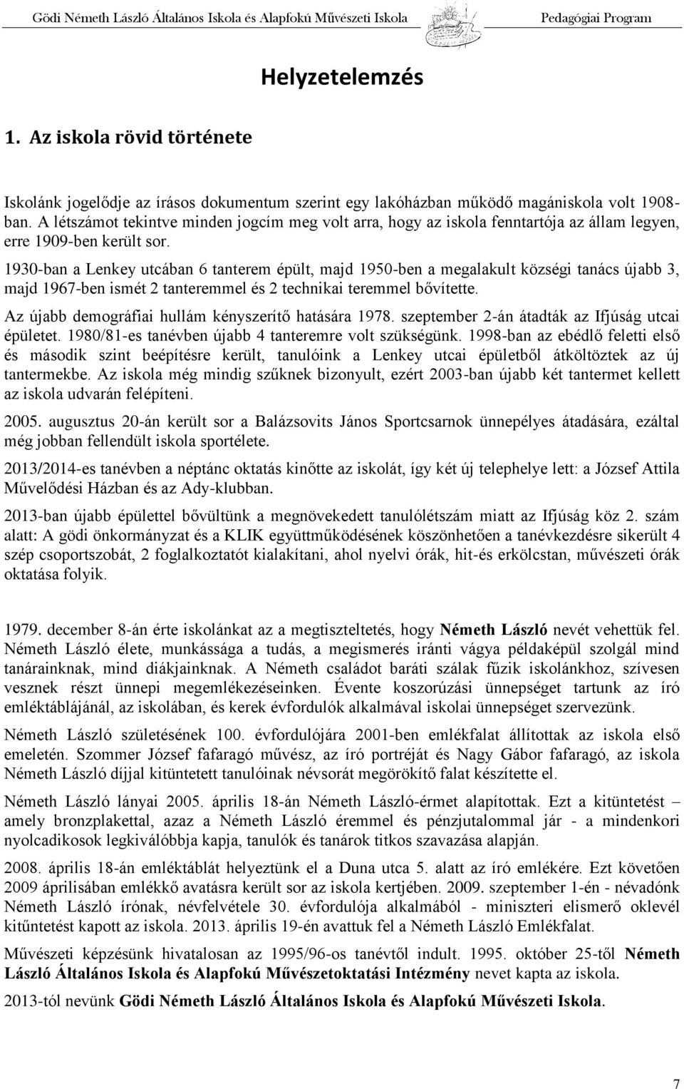 1930-ban a Lenkey utcában 6 tanterem épült, majd 1950-ben a megalakult községi tanács újabb 3, majd 1967-ben ismét 2 tanteremmel és 2 technikai teremmel bővítette.