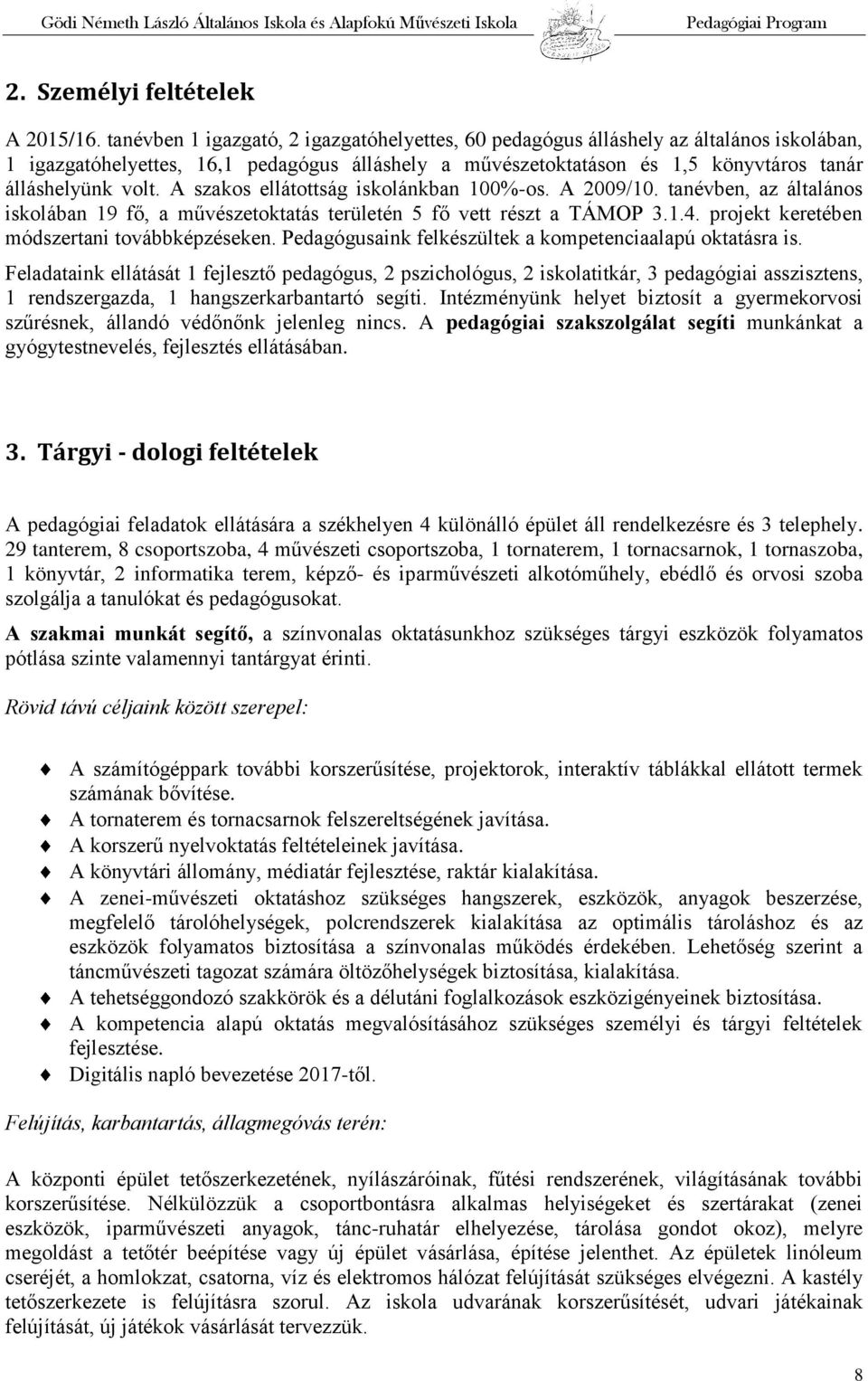 A szakos ellátottság iskolánkban 100%-os. A 2009/10. tanévben, az általános iskolában 19 fő, a művészetoktatás területén 5 fő vett részt a TÁMOP 3.1.4. projekt keretében módszertani továbbképzéseken.