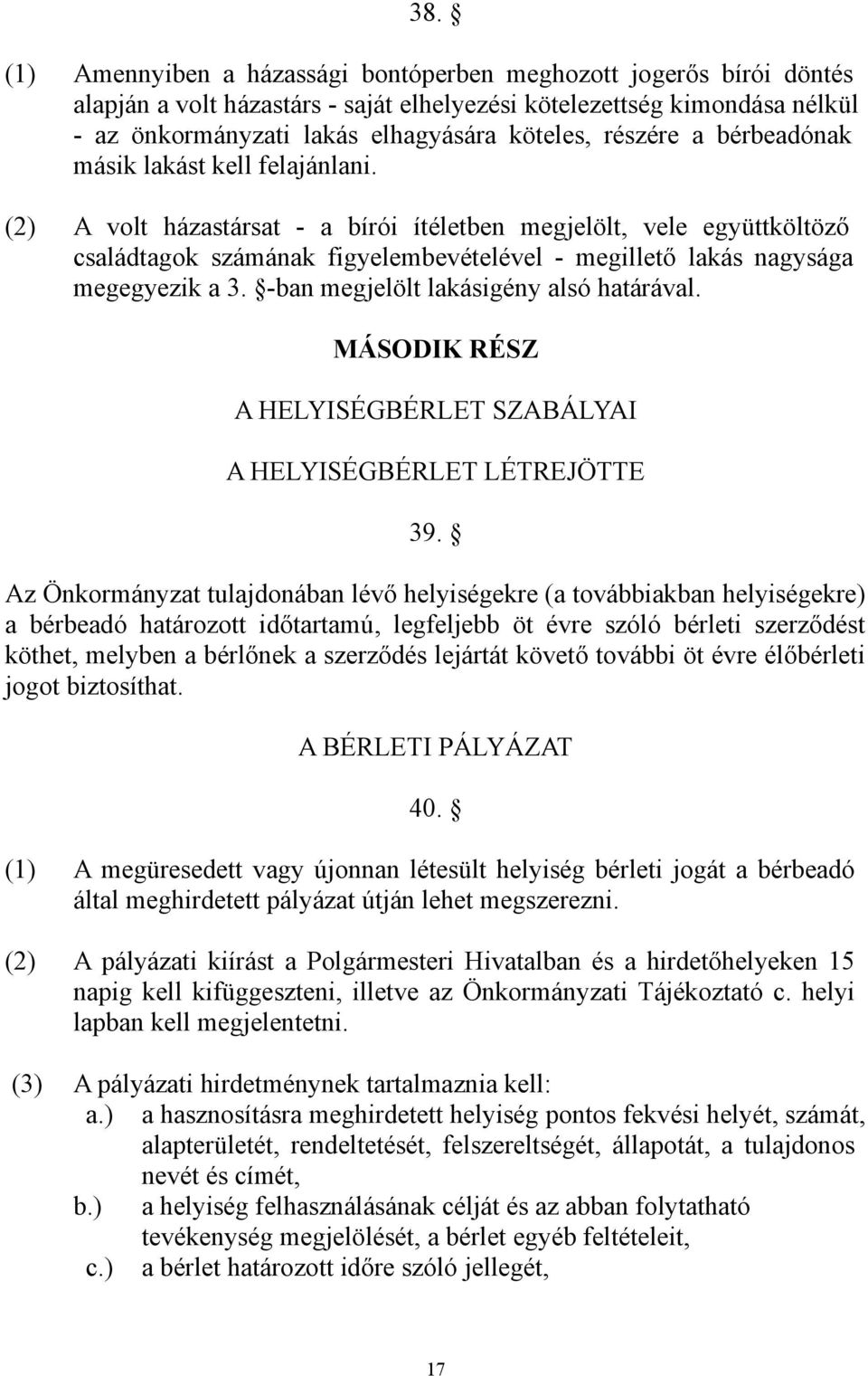 (2) A volt házastársat - a bírói ítéletben megjelölt, vele együttköltöző családtagok számának figyelembevételével - megillető lakás nagysága megegyezik a 3. -ban megjelölt lakásigény alsó határával.