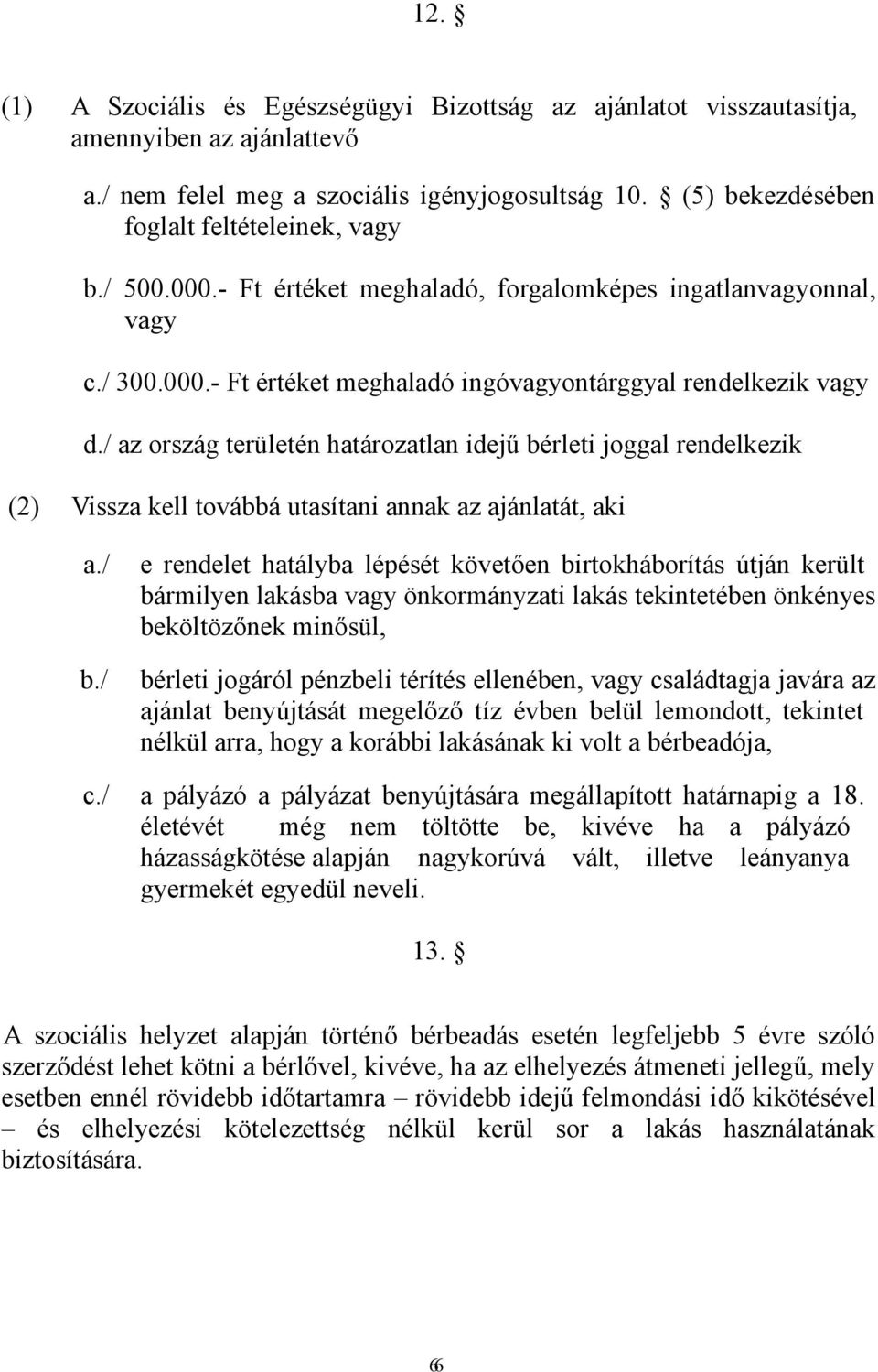 / az ország területén határozatlan idejű bérleti joggal rendelkezik (2) Vissza kell továbbá utasítani annak az ajánlatát, aki a./ b.