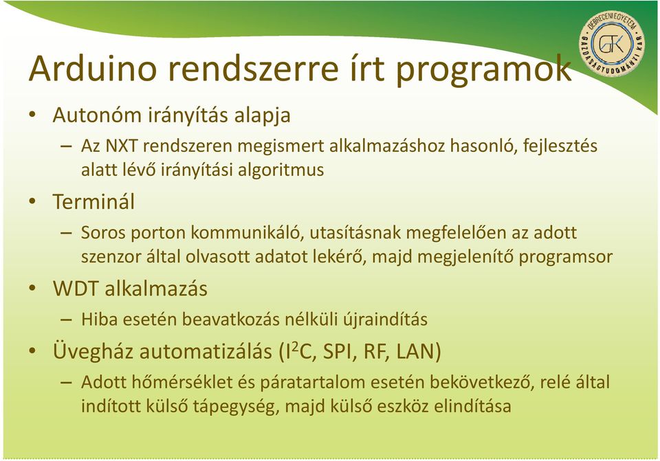 lekérő, majd megjelenítő programsor WDT alkalmazás Hiba esetén beavatkozás nélküli újraindítás Üvegház automatizálás (I 2 C,