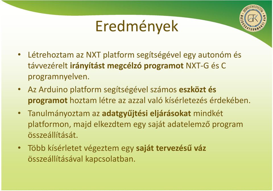 Az Arduino platform segítségével számos eszközt és programot hoztam létre az azzal való kísérletezés érdekében.